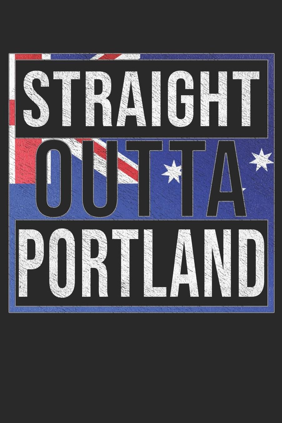 Straight Outta Portland: Portland Notebook Journal 6x9 Personalized Gift For Australia From Victoria
