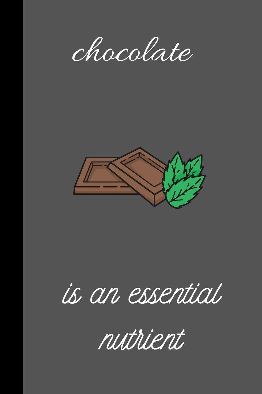 Chocolate is An Essential Nutrient: small lined Chocolate Notebook / Travel Journal to write in (6'' x 9'') 120 pages