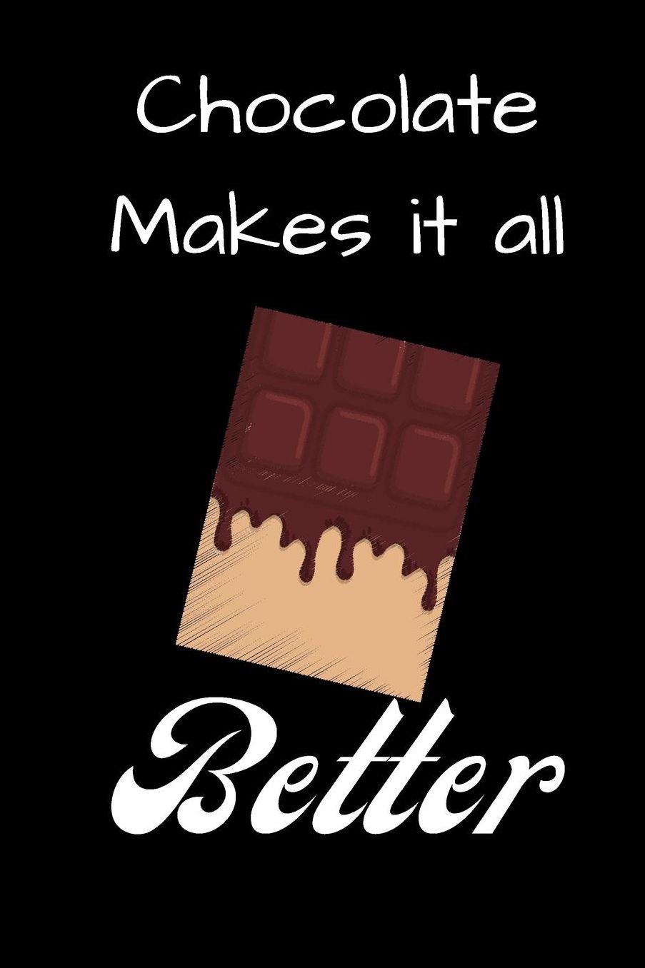 Chocolate Makes It all Better: small lined Chocolate Notebook / Travel Journal to write in (6'' x 9'') 120 pages