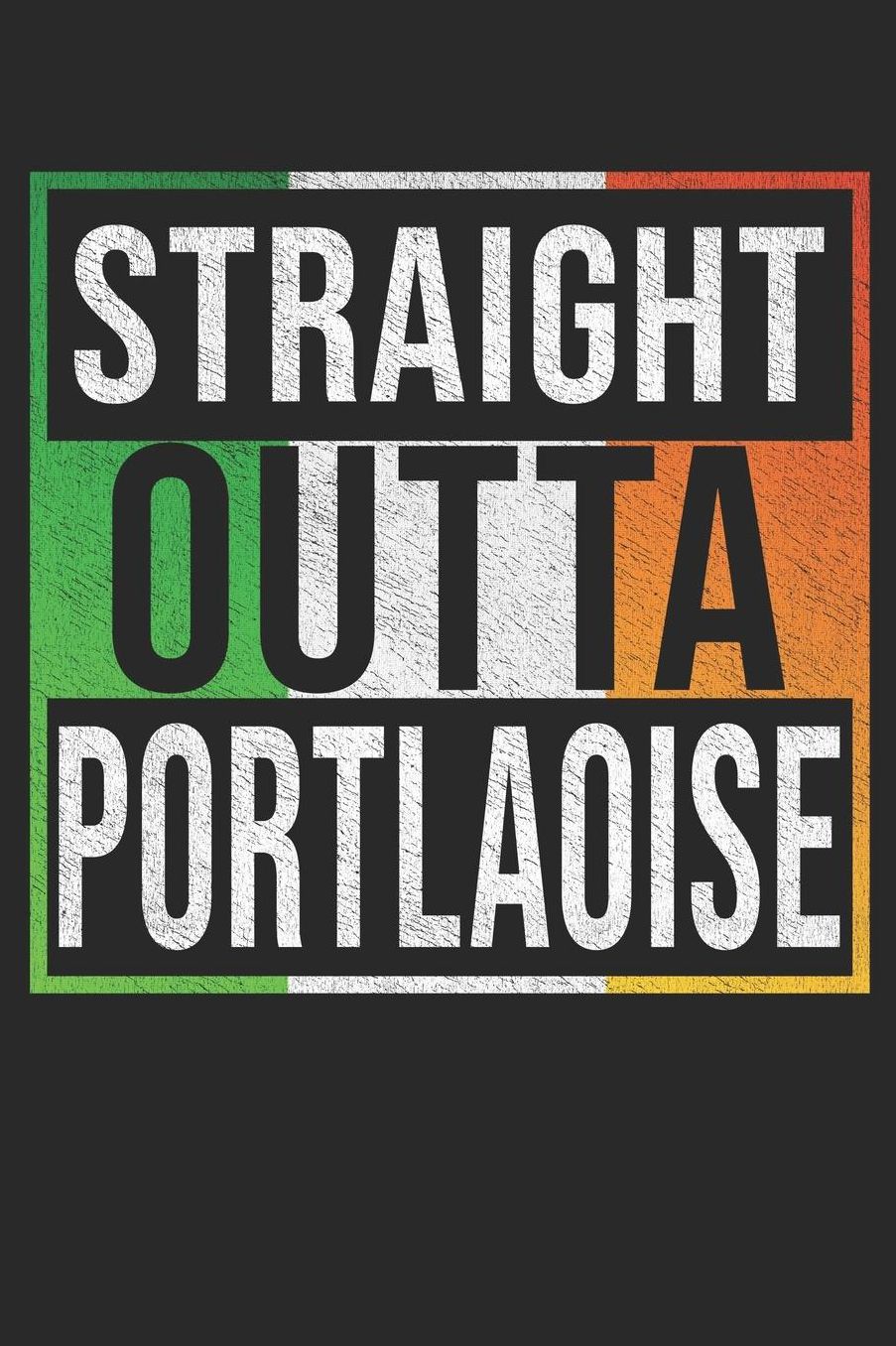 Straight Outta Portlaoise: Portlaoise Notebook Journal 6x9 Personalized Gift For Irish From Ireland