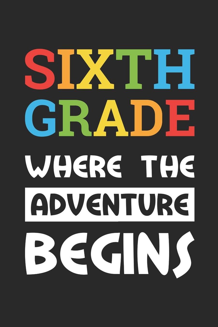Back to School Notebook 'Sixth Grade Where The Adventure Begins' - Back To School Gift - 6th Grade Writing Journal: Medium College-Ruled Journey Diary, 110 page, Lined, 6x9 (15.2 x 22.9 cm)