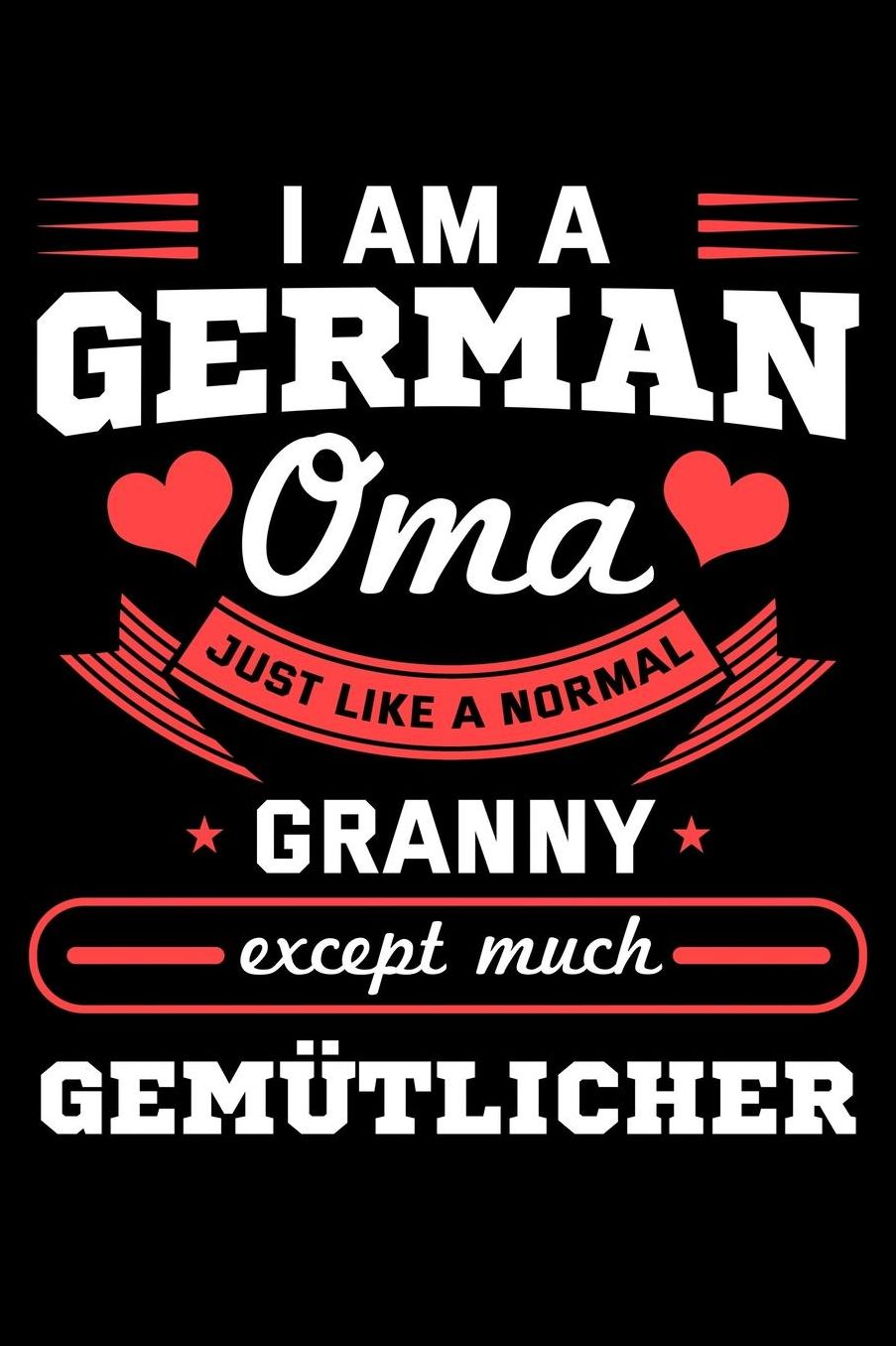 I Am a German Oma Just Like a Normal Granny Except Much Gemï¿½tlicher: Grandparents Notebook to Write in, 6x9, Lined, 120 Pages Journal