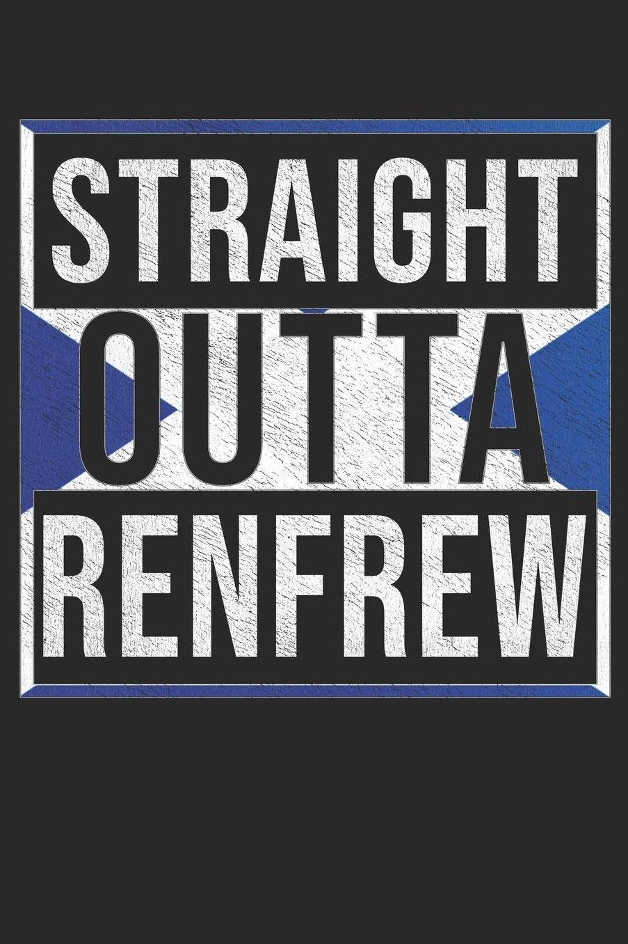 Straight Outta Renfrew: Renfrew Notebook Journal 6x9 Personalized Gift For Scottish From Scotland