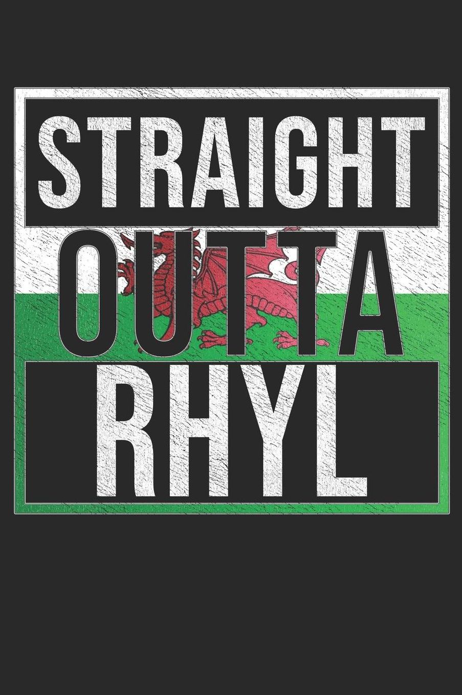 Straight Outta Rhyl: Rhyl Notebook Journal 6x9 Personalized Gift For Welsh From Wales