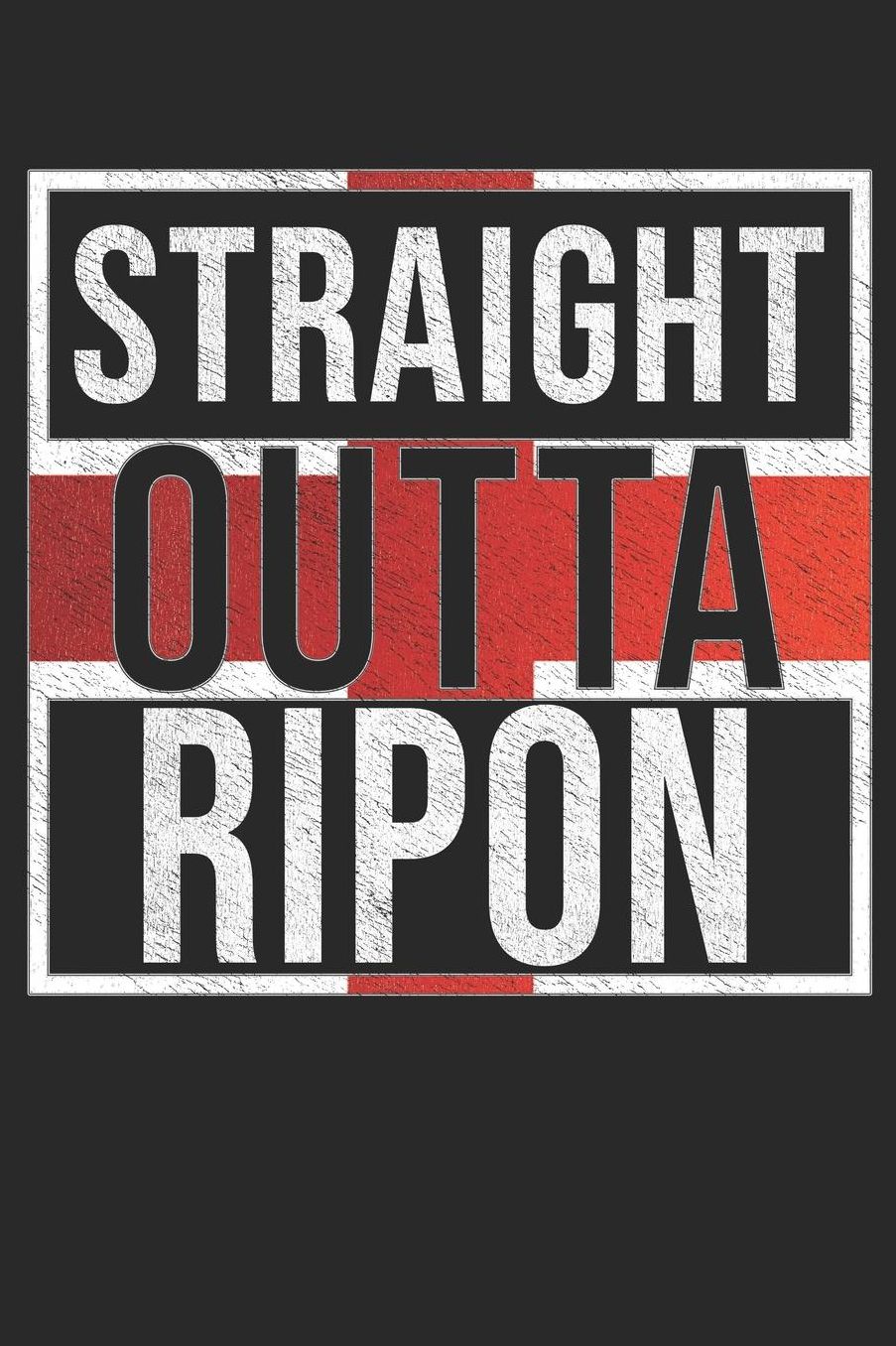 Straight Outta Ripon: Ripon Notebook Journal 6x9 Personalized Gift For English From England