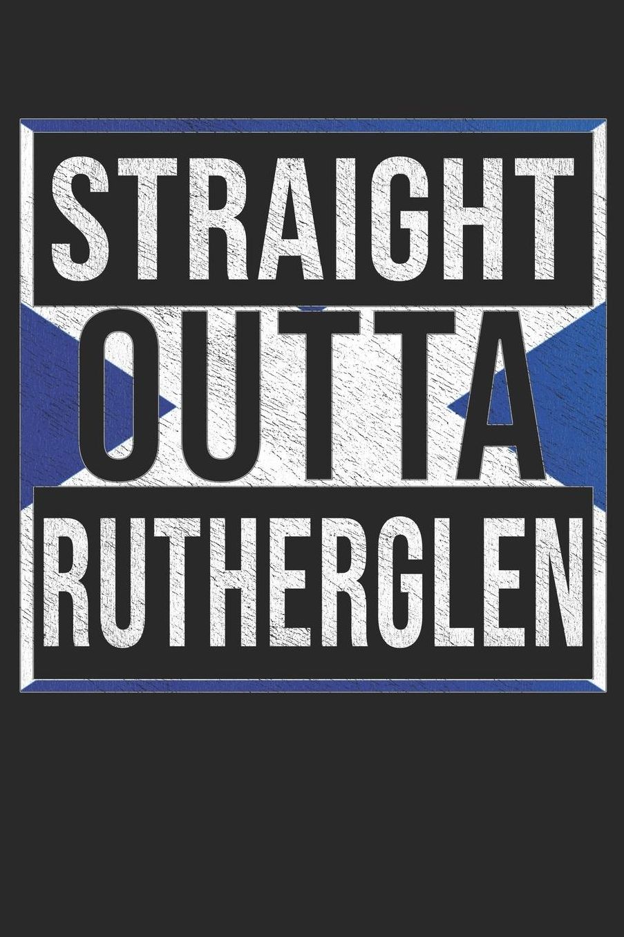 Straight Outta Rutherglen: Rutherglen Notebook Journal 6x9 Personalized Gift For Scottish From Scotland