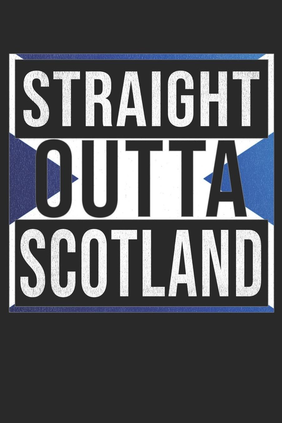 Straight Outta Scotland: Scotland Notebook Journal 6x9 Personalized Gift For Scottish Flag From Scottish