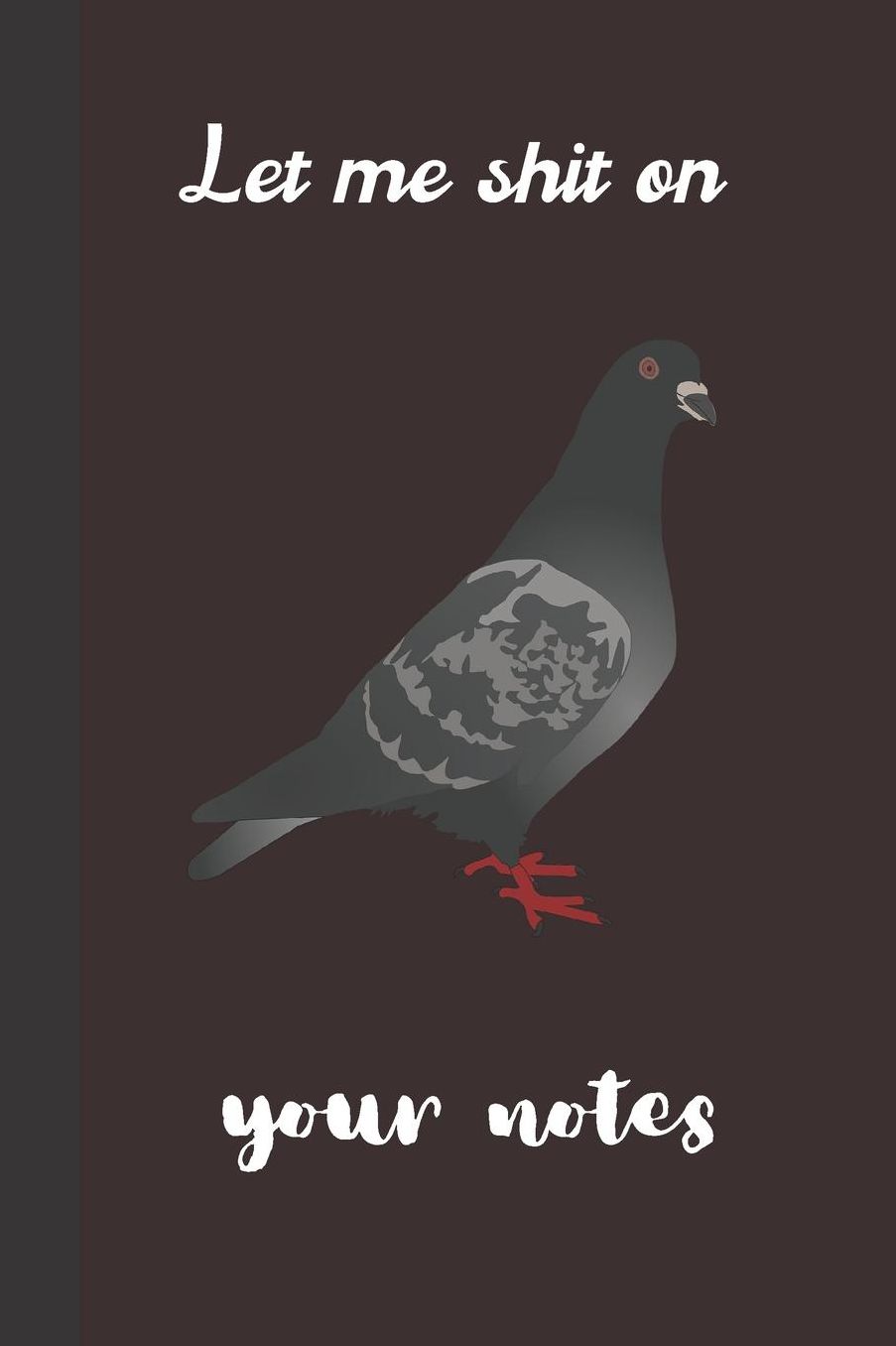 Let me shit on your notes: small lined Pigeon Notebook / Travel Journal to write in (6'' x 9'') 120 pages