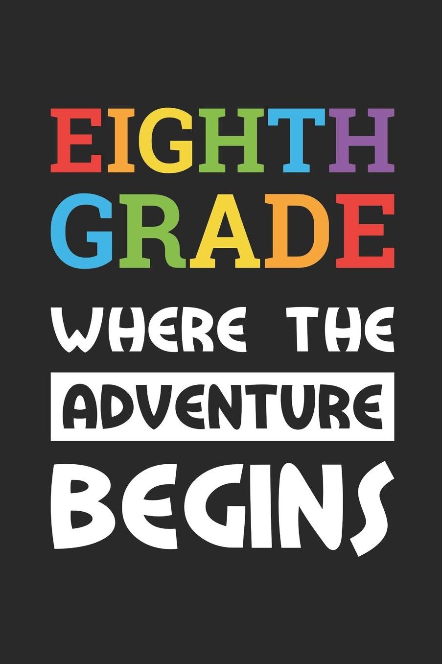 Back to School Notebook 'Eighth Grade Where The Adventure Begins' - Back To School Gift - 8th Grade Writing Journal: Medium College-Ruled Journey Diary, 110 page, Lined, 6x9 (15.2 x 22.9 cm)