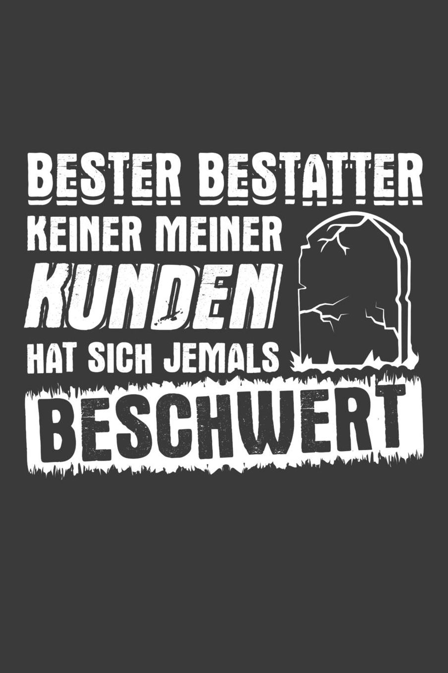 Bester Bestatter keiner meiner Kunden hat sich jemals beschwert: Liniertes DinA 5 Notizbuch fï¿½r Bestatter, Bestatterinnen, Leichengrï¿½ber, Totengrï¿½ber und Leichenbestatter Notizheft