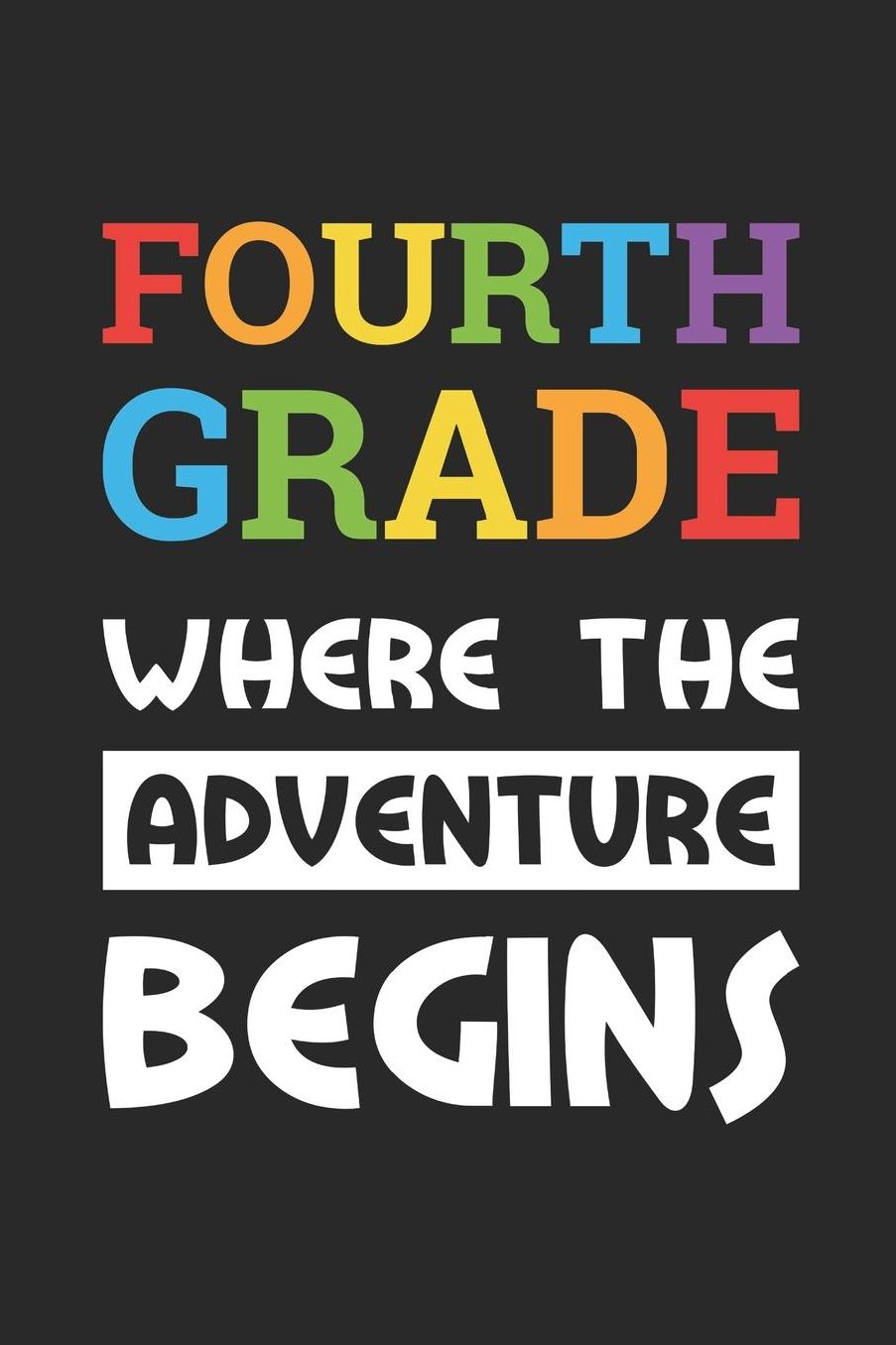 Back to School Notebook 'Fourth Grade Where The Adventure Begins' - Back To School Gift - 4th Grade Writing Journal: Medium College-Ruled Journey Diary, 110 page, Lined, 6x9 (15.2 x 22.9 cm)
