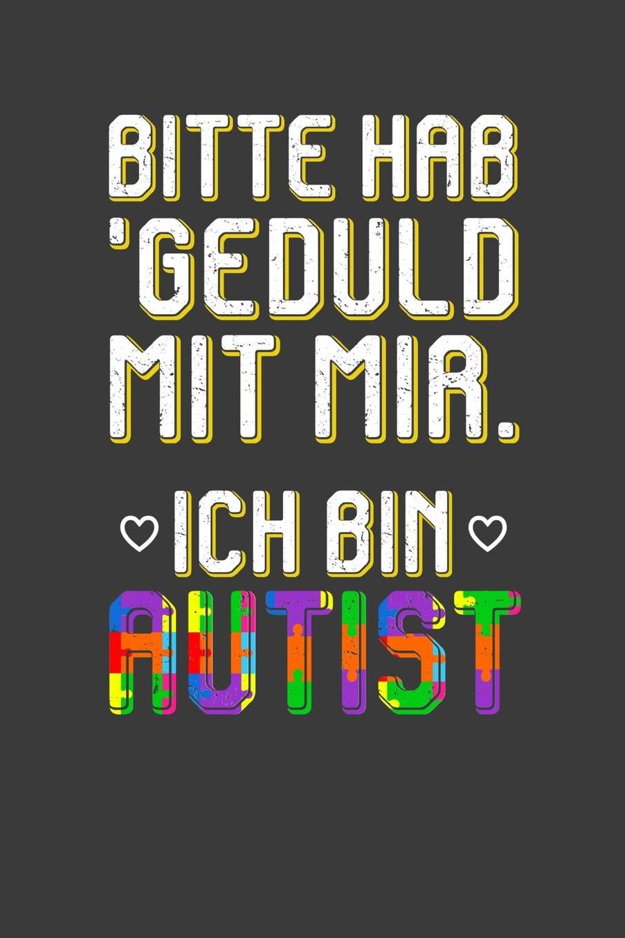 Bitte hab Geduld mit mir ich bin Autist: Liniertes DinA 5 Notizbuch fï¿½r Autisten, Autismus und autistische Menschen Notizheft