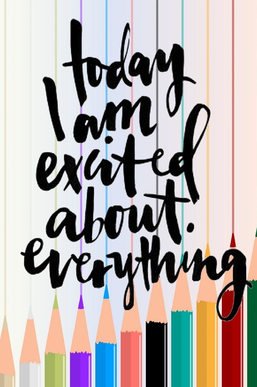 Today I am Excited about Everything: Daily Writing Prompts