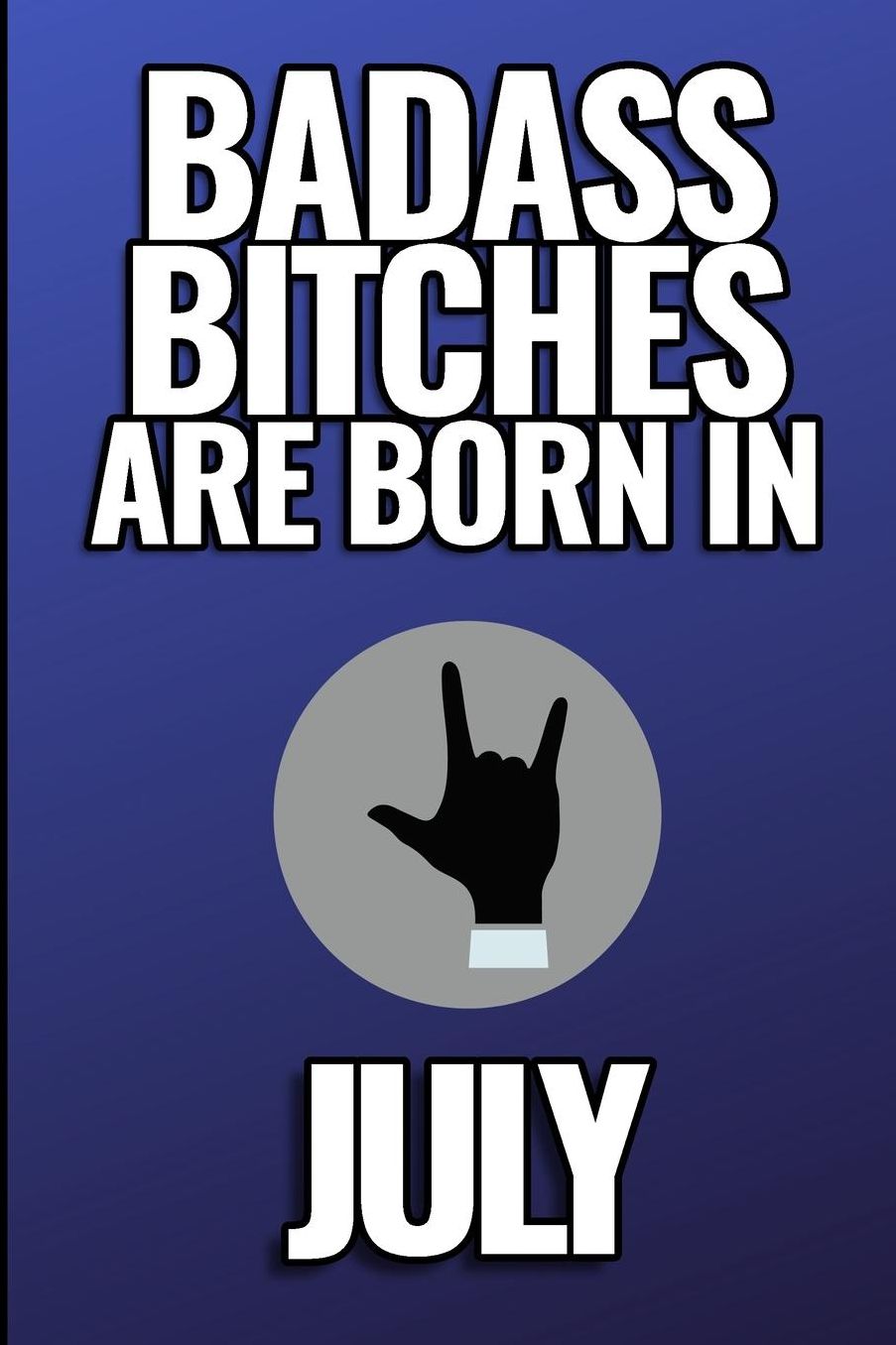 Bad Ass Bitches Are Born in July: A5 notebook lined unique birthday gift for girls born in July funny present for best friends and coworker journal calendar diary