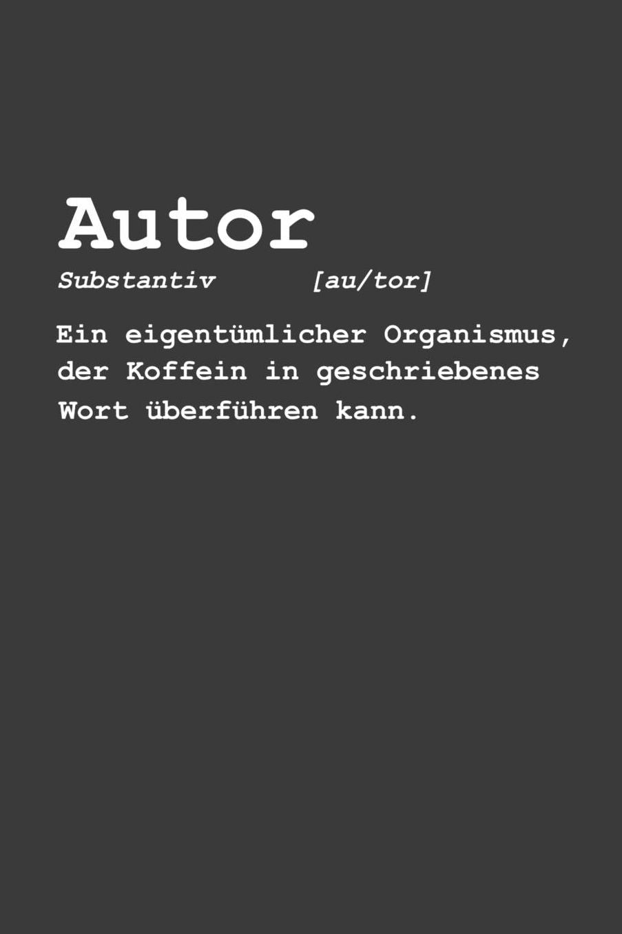 Autor Substantiv Ein eigentï¿½mlicher Organismus, der Koffein in geschriebenes Wort ï¿½berfï¿½hren kann.: Liniertes DinA 5 Notizbuch fï¿½r Autoren, Autorinnen und Dichter Dichterinnen Writer Notizheft