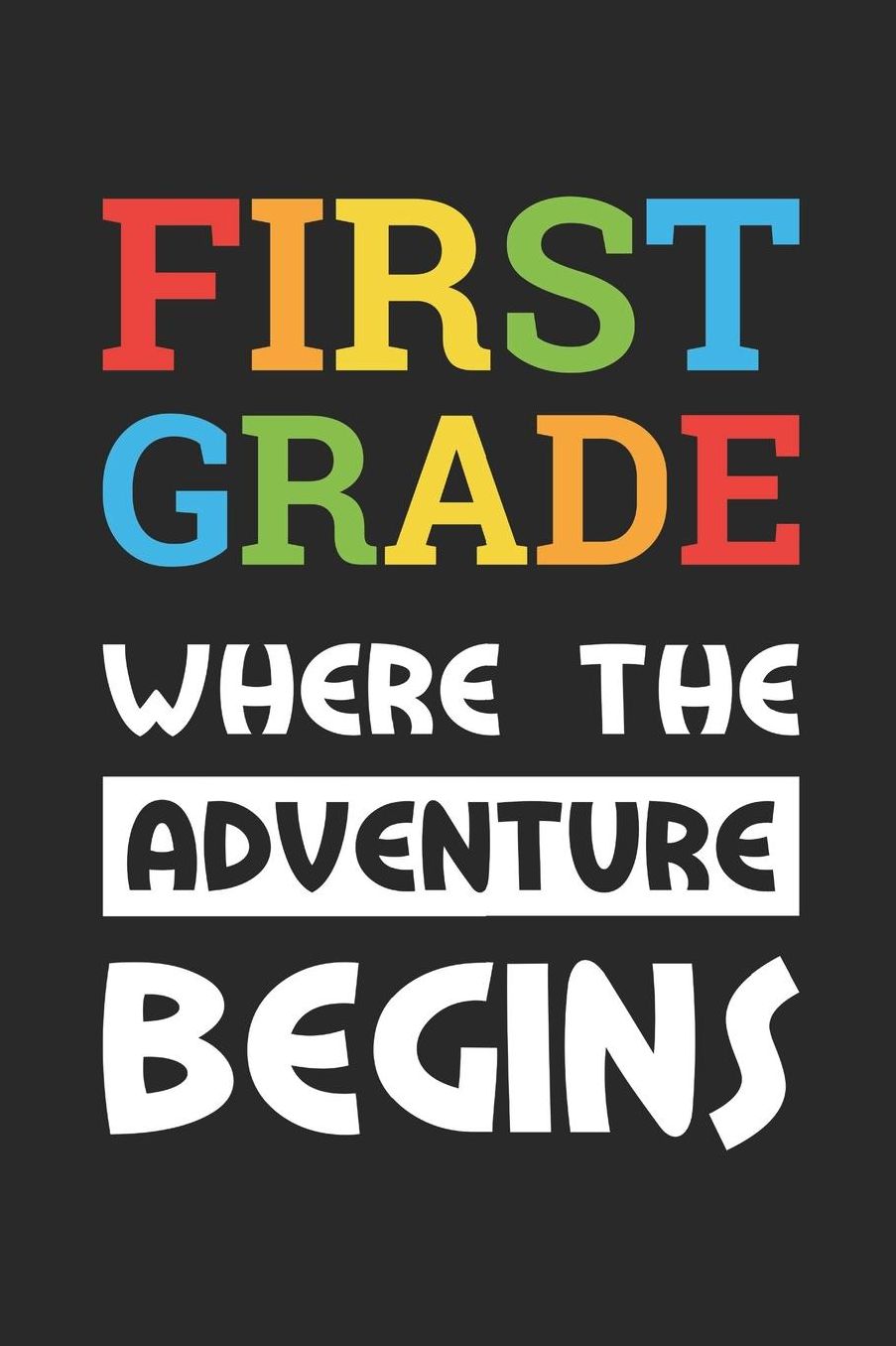 Back to School Notebook 'First Grade Where The Adventure Begins' - Back To School Gift - 1st Grade Writing Journal: Medium College-Ruled Journey Diary, 110 page, Lined, 6x9 (15.2 x 22.9 cm)