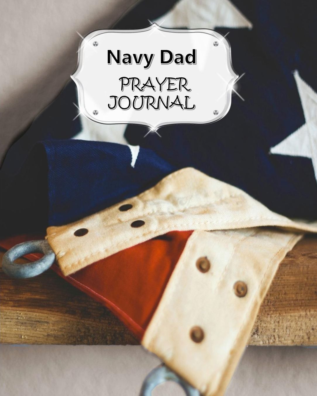 Navy Dad Prayer Journal: 60 days of Guided Prompts and Scriptures For a Closer Walk With God Flag on Table