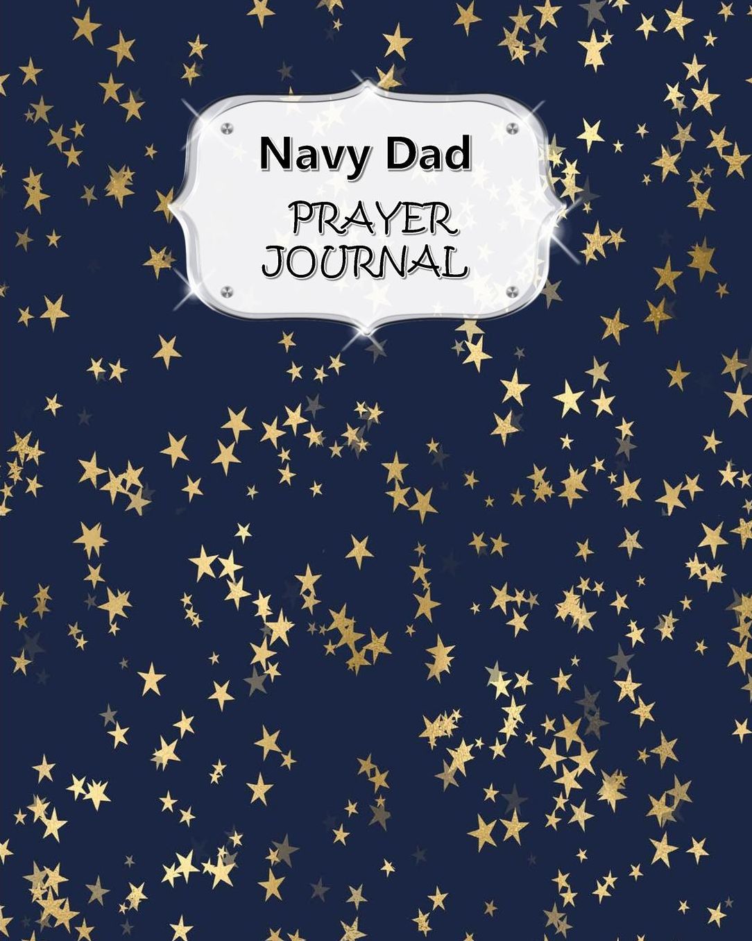 Navy Dad Prayer Journal: 60 days of Guided Prompts and Scriptures For a Closer Walk With God Blue with Gold Stars