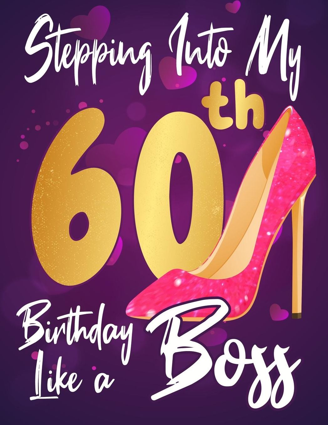 Stepping Into My 60th Birthday Like a Boss: Journal notebook, funny gag gift for women, gift for birthday christmas valentine,109 lined journalnotebook(funny gags gifts)
