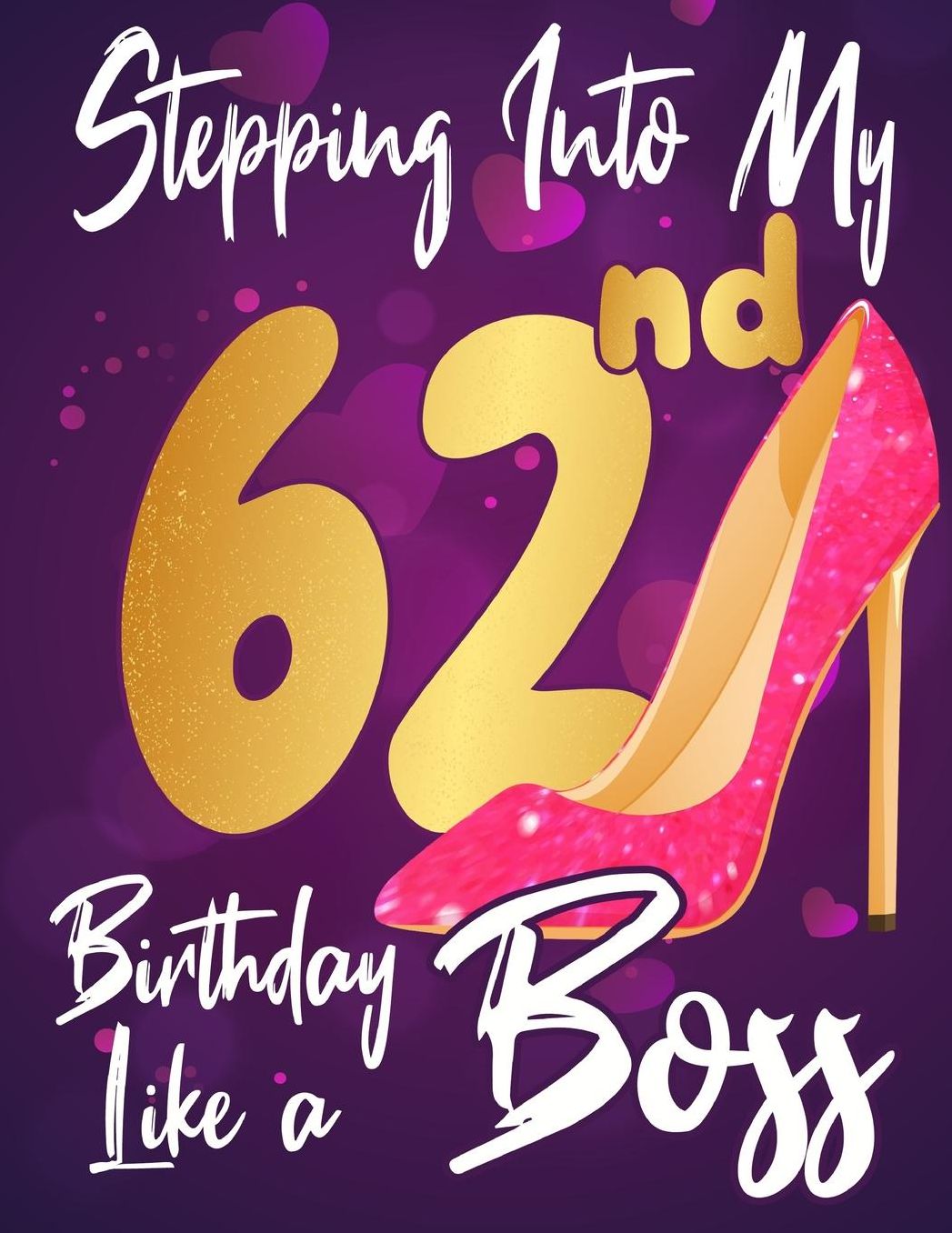 Stepping Into My 62nd Birthday Like a Boss: Journal notebook, funny gag gift for women, gift for birthday christmas valentine,109 lined journalnotebook(funny gags gifts)