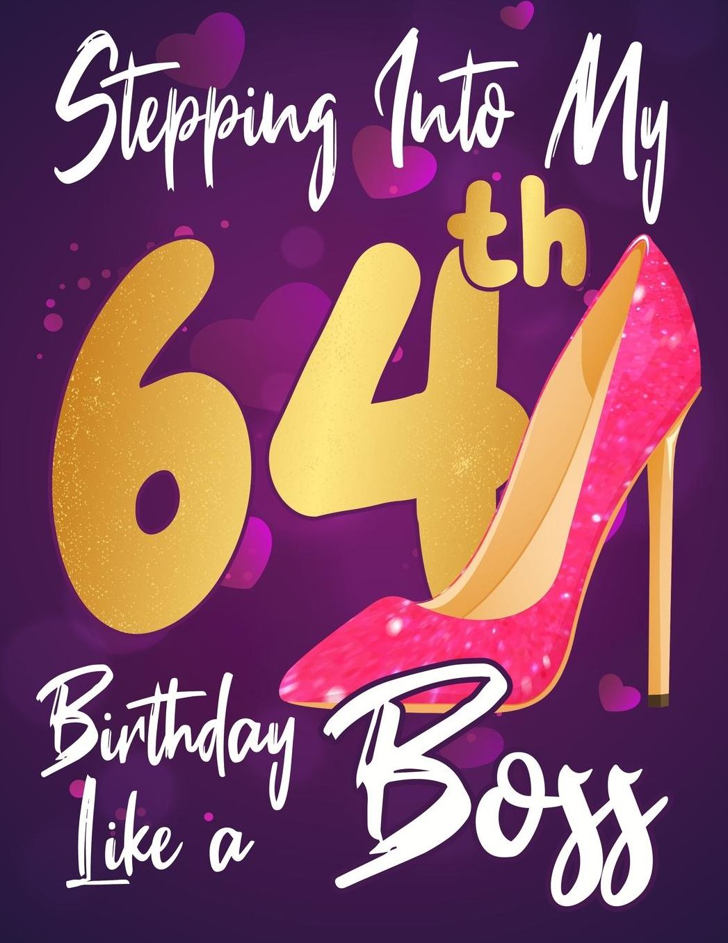 Stepping Into My 64th Birthday Like a Boss: Journal notebook, funny gag gift for women, gift for birthday christmas valentine,109 lined journalnotebook(funny gags gifts)