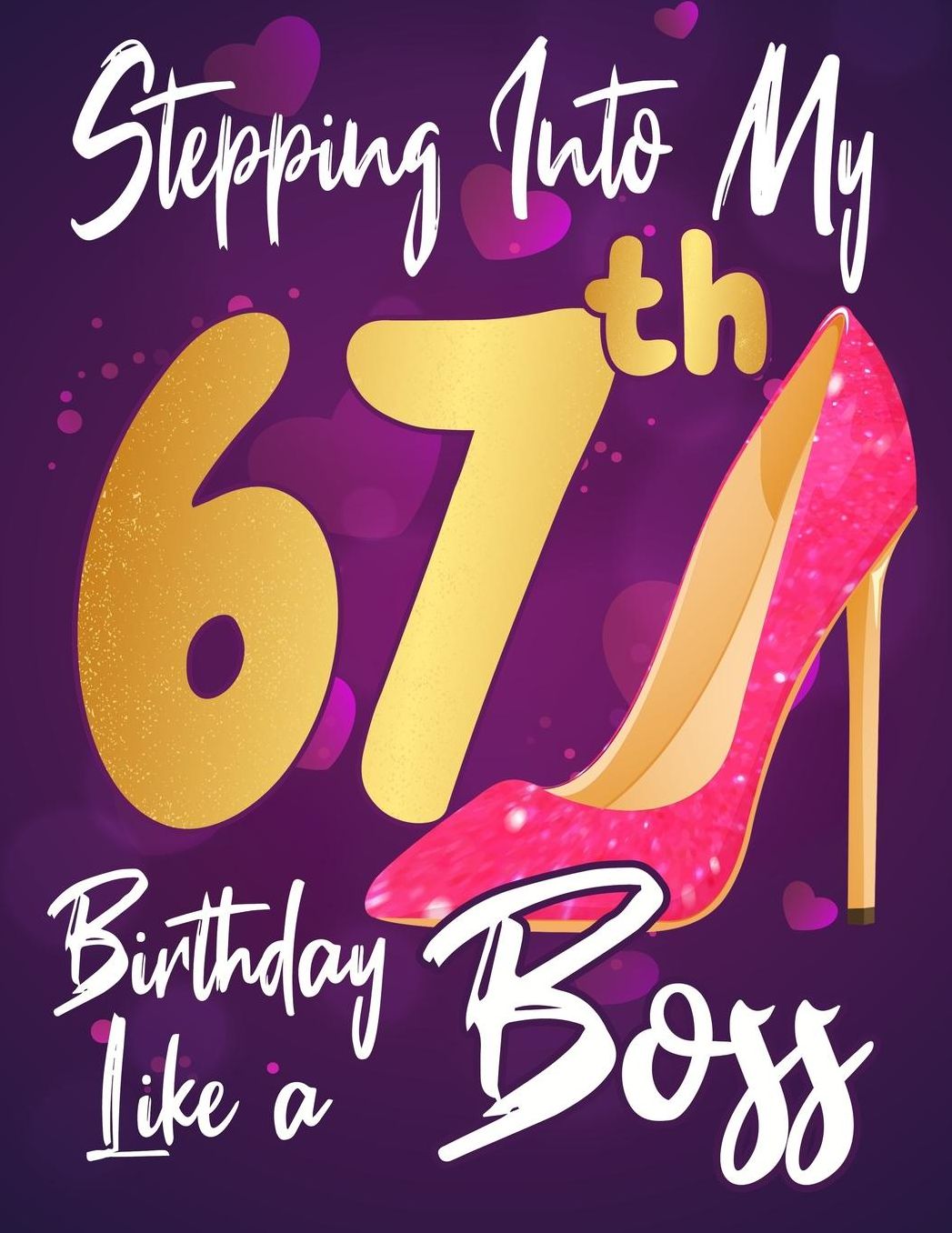 Stepping Into My 67th Birthday Like a Boss: Journal notebook, funny gag gift for women, gift for birthday christmas valentine,109 lined journalnotebook(funny gags gifts)