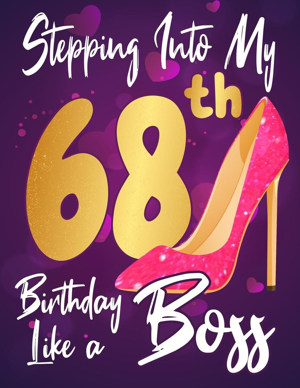 Stepping Into My 68th Birthday Like a Boss: Journal notebook, funny gag gift for women, gift for birthday christmas valentine,109 lined journalnotebook(funny gags gifts)