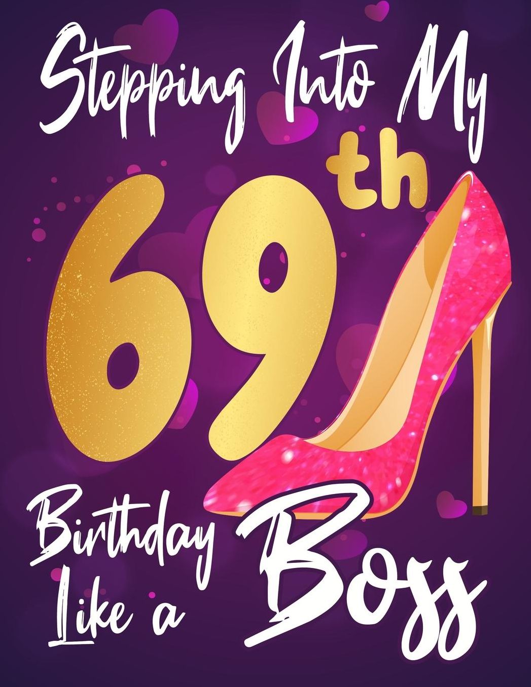 Stepping Into My 69th Birthday Like a Boss: Journal notebook, funny gag gift for women, gift for birthday christmas valentine,109 lined journalnotebook(funny gags gifts)