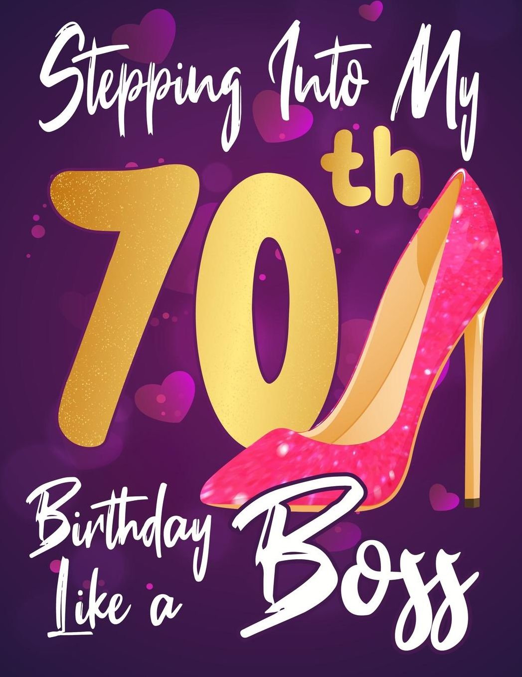 Stepping Into My 70th Birthday Like a Boss: Journal notebook, funny gag gift for women, gift for birthday christmas valentine,109 lined journalnotebook(funny gags gifts)