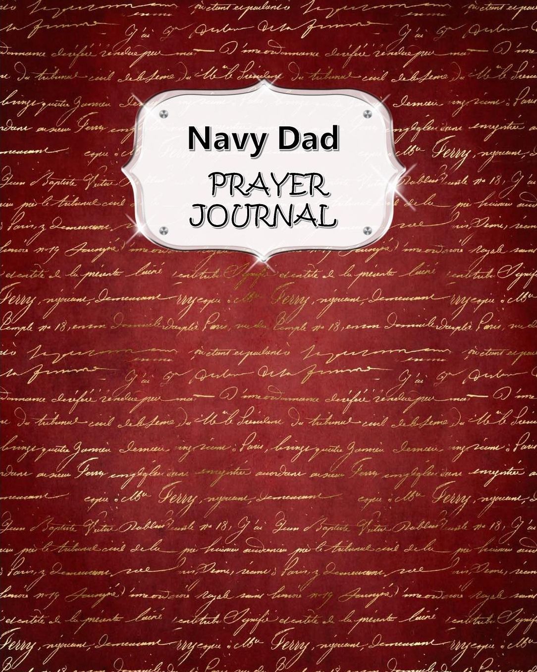 Navy Dad Prayer Journal: 60 days of Guided Prompts and Scriptures For a Closer Walk With God Red with Gold Handwriting