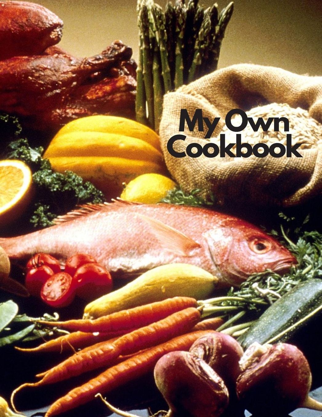 My Own Cookbook: Personal Baking Cooking Organizer Journal for Your Home Kitchen Recipes; 110 Pages
