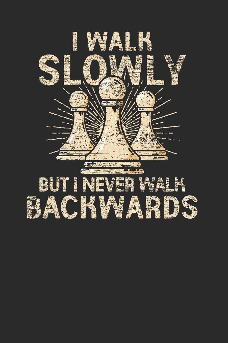 I Walk Slowly But I Never Walk Backwards: Dotted Bullet Notebook (6 x 9 - 120 pages) Chess Game Notebook for Daily Journal, Diary, and Gift