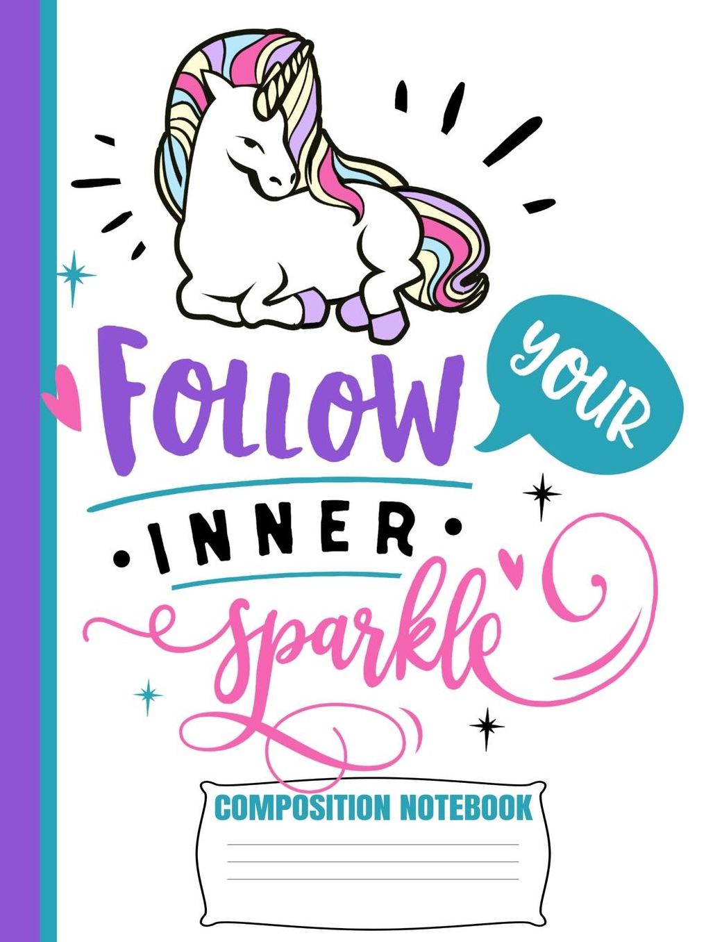 Follow Your Inner Sparkle Composition Notebook: Cute White Teal Unicorn Wide Ruled Line Blank Paper Exercise Workbook for Girls Kids Student Teacher/Elementary or Home School Supplies/GLOSSY/Soft Cover/7.44 x9.69/110 Pages/Daily Creative Writing Journal