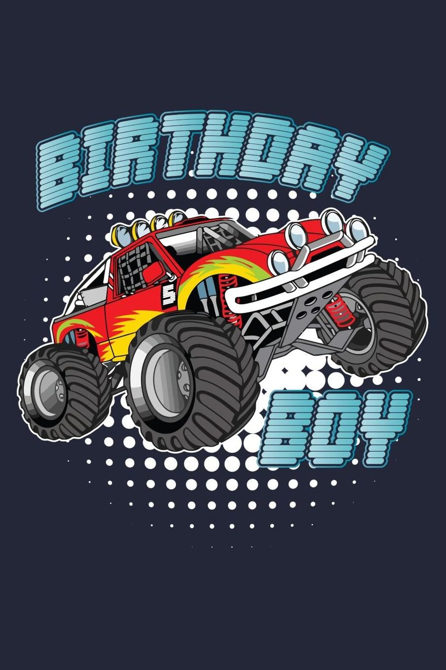 Birthday Boy: Monster Truck Birthday Gift For Boys Lined Journal