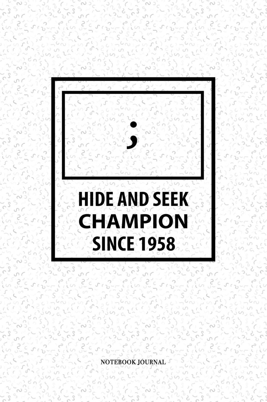 Hide And Seek Champion Since 1958: A 6 x 9 Inch Matte Softcover Quote Notebook Diary With A Funny Cover Slogan and 120 Blank Lined Pages