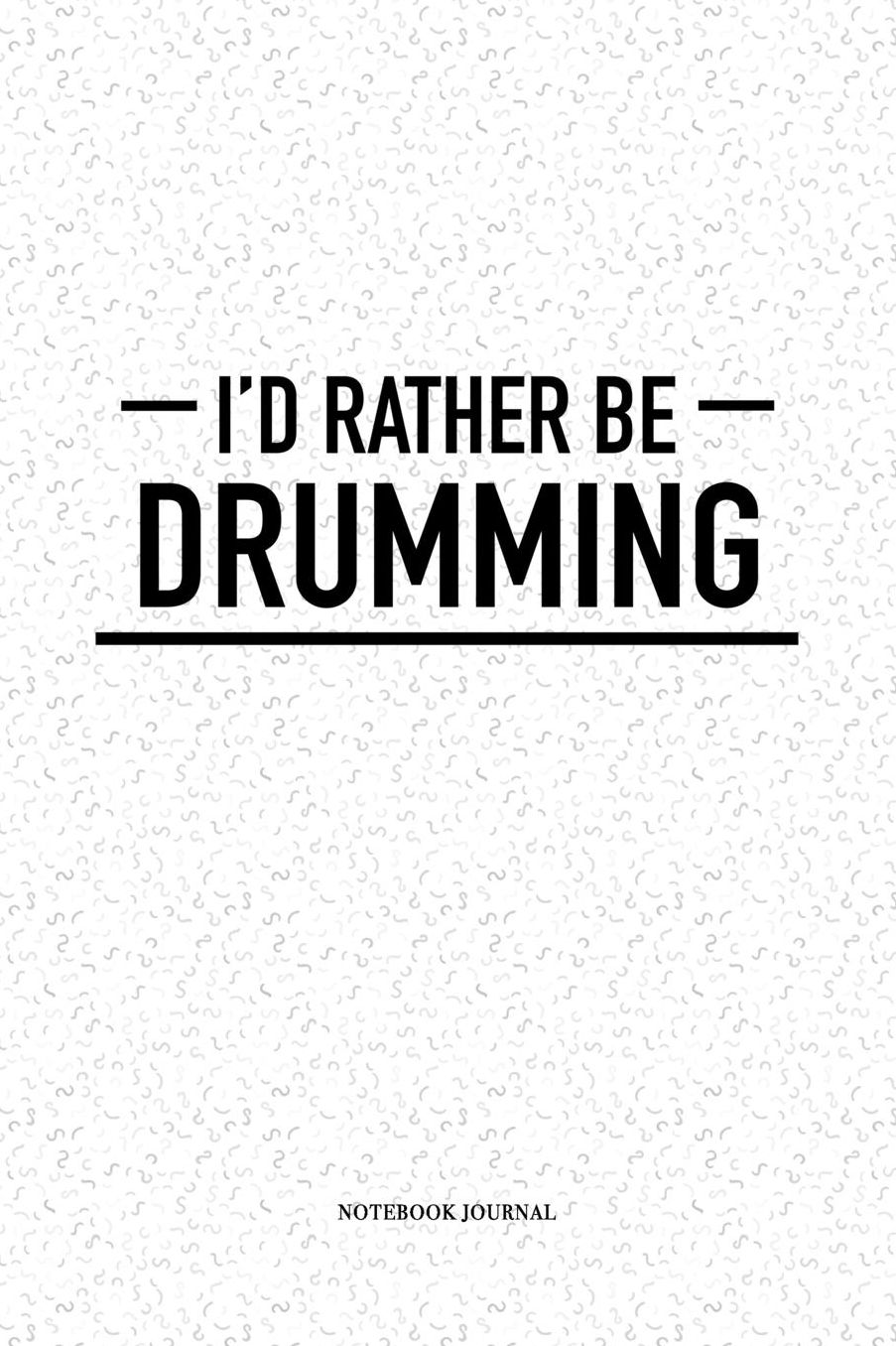 I'd Rather Be Drumming: A 6 x 9 Inch Matte Softcover Quote Notebook Diary With A Cover Slogan and 120 Blank Lined Pages