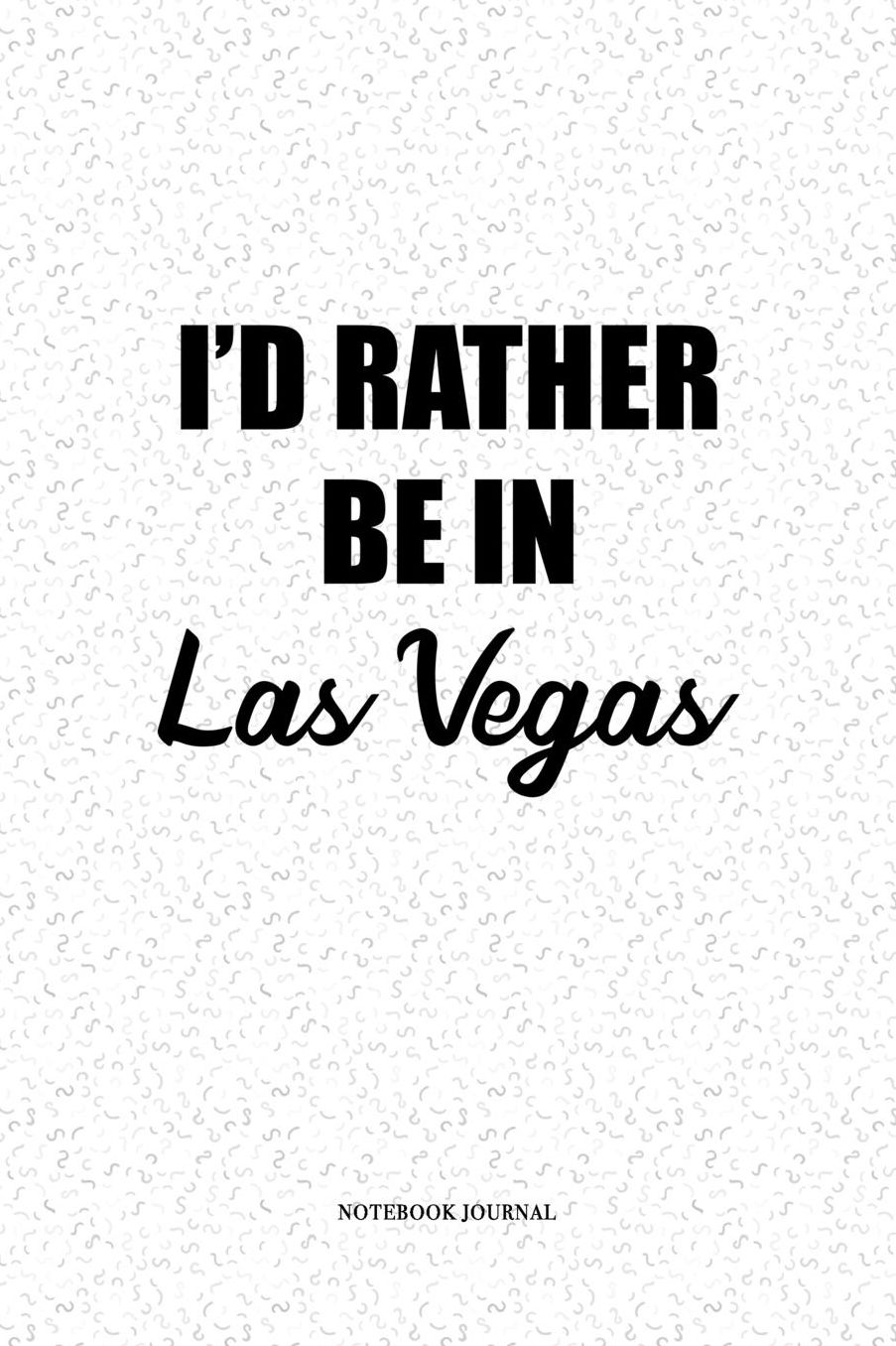 I'd Rather Be In Las Vegas: A 6 x 9 Inch Matte Softcover Quote Notebook Diary With A Cover Slogan and 120 Blank Lined Pages