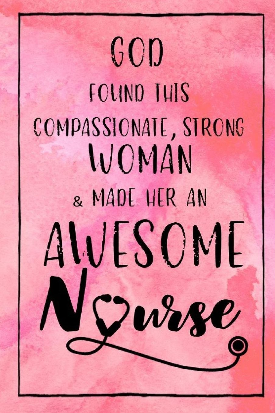 God Found this Strong Woman & Made Her an Awesome Nurse: Journal for Thoughts and Musings
