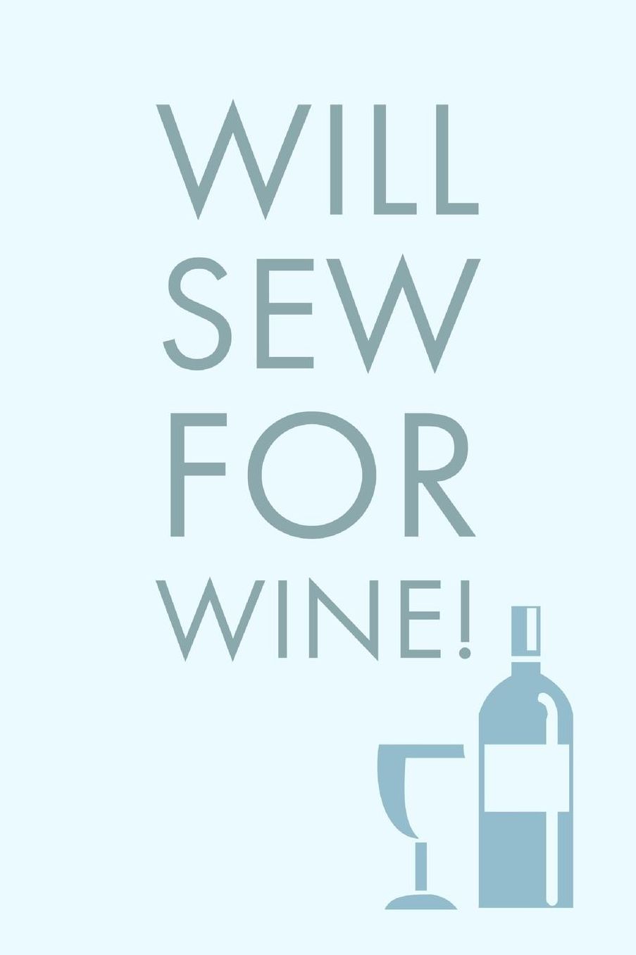 Will Sew For: Sarcastic Humorous Sew And Wine Saying - Lined Notepad For Writing