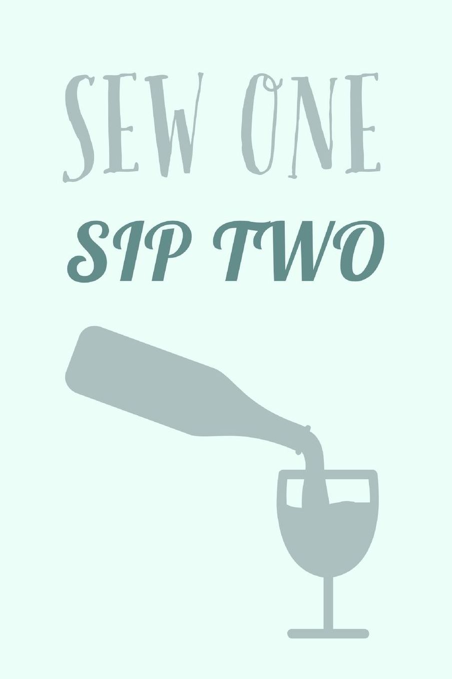 Sew One Sip Two: Humorous Wine And Sewing Saying - Lined Notebook To Write In