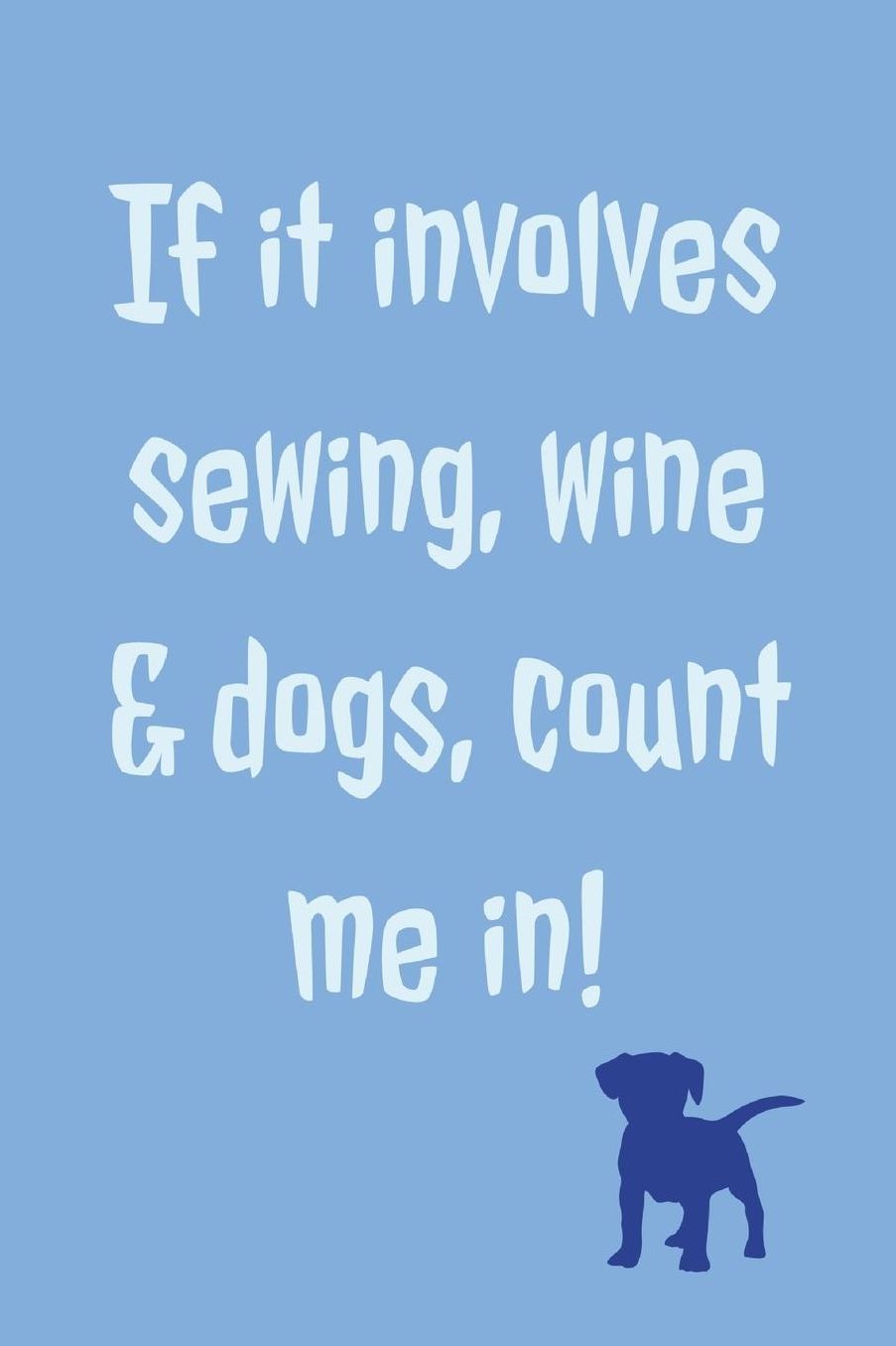 If It Involves Sewing: Novel Sewing, Wine And Dogs Saying - Lined Notebook Journal