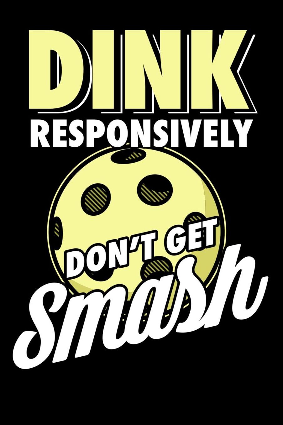 Dink Responsively Don't Get Smashed: 120 Pages I 6x9 I Cornellnotes I Funny Pickleball & Wine Gifts