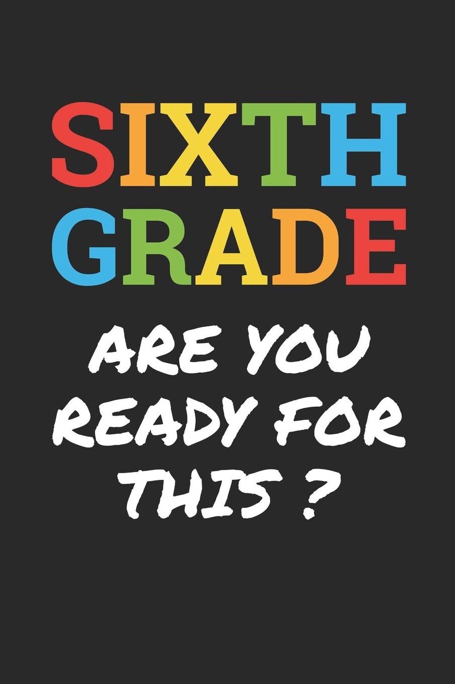 Back to School Notebook 'Sixth Grade Are You Ready For This' - Back To School Gift - 6th Grade Writing Journal: Medium College-Ruled Journey Diary, 110 page, Lined, 6x9 (15.2 x 22.9 cm)