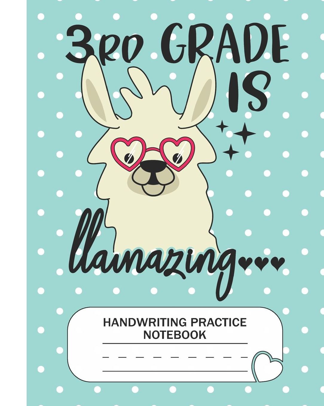 3rd is Llamazing - Handwriting Practice Notebook: Third Grade Level K-3 Learn and Practice Handwriting Paper Notebook With Dotted Lined Sheets / Dotted MidLine for Handwriting Practice Kindergarten Students - Llama Lovers