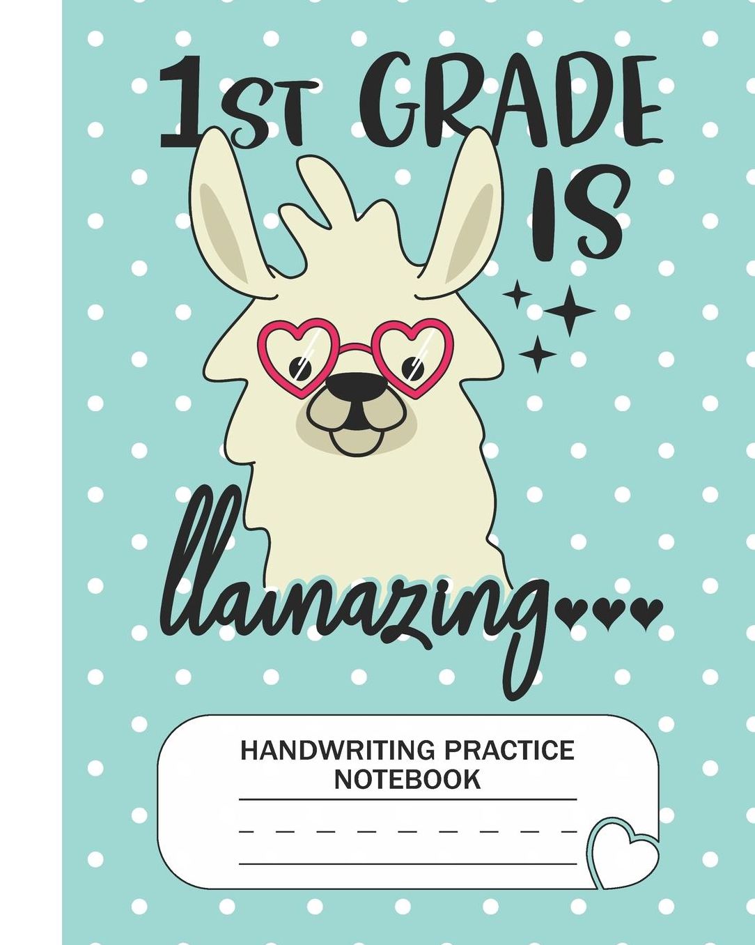 1st is Llamazing - Handwriting Practice Notebook: First Grade Level K-3 Learn and Practice Handwriting Paper Notebook With Dotted Lined Sheets / Dotted MidLine for Handwriting Practice Kindergarten Students - Llama Lovers