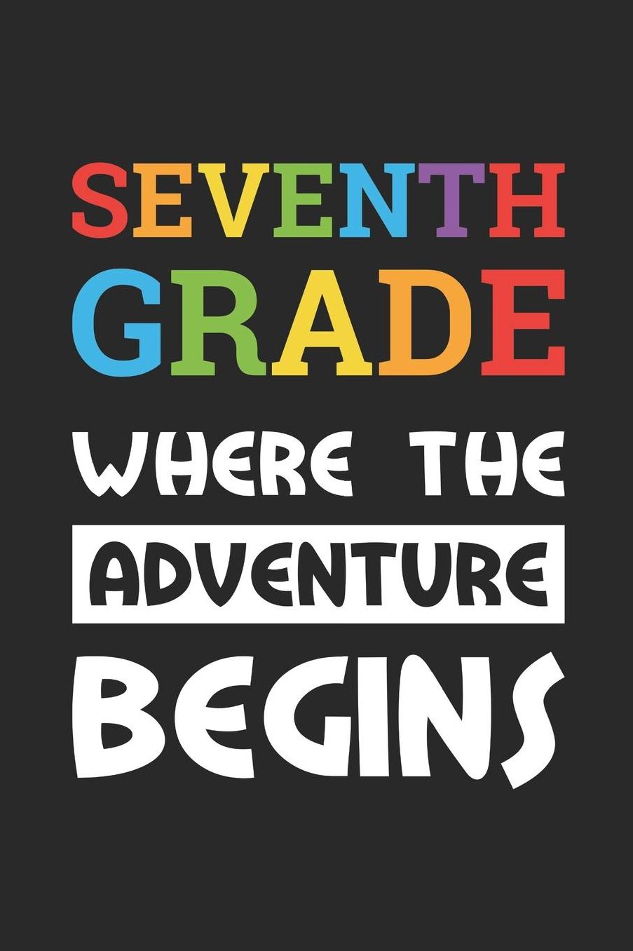 Back to School Notebook 'Seventh Grade Where The Adventure Begins' - Back To School Gift - 7th Grade Writing Journal: Medium College-Ruled Journey Diary, 110 page, Lined, 6x9 (15.2 x 22.9 cm)