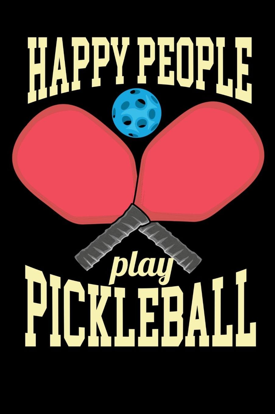 Happy People Play Pickleball: 120 Pages I 6x9 I Cornellnotes I Funny Pickleball Gifts for Sport Enthusiasts