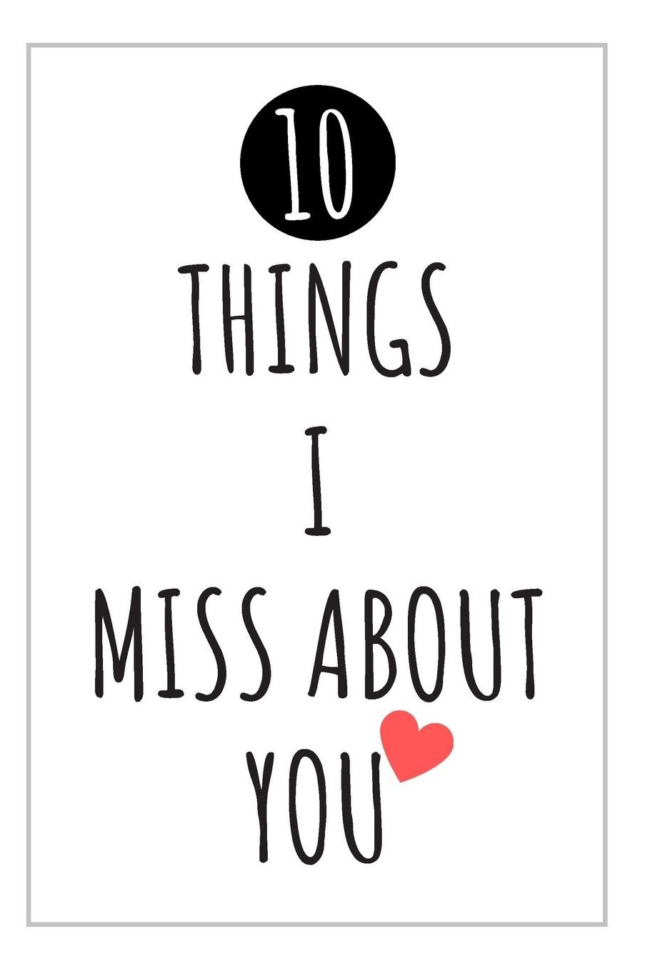 10 Things I Miss About You: Blank Lined Journal. Personalize Your Message. 10 Spaces To Write. Miss You Gifts For Him or Her. Original and Cute Design To Say I Miss You.