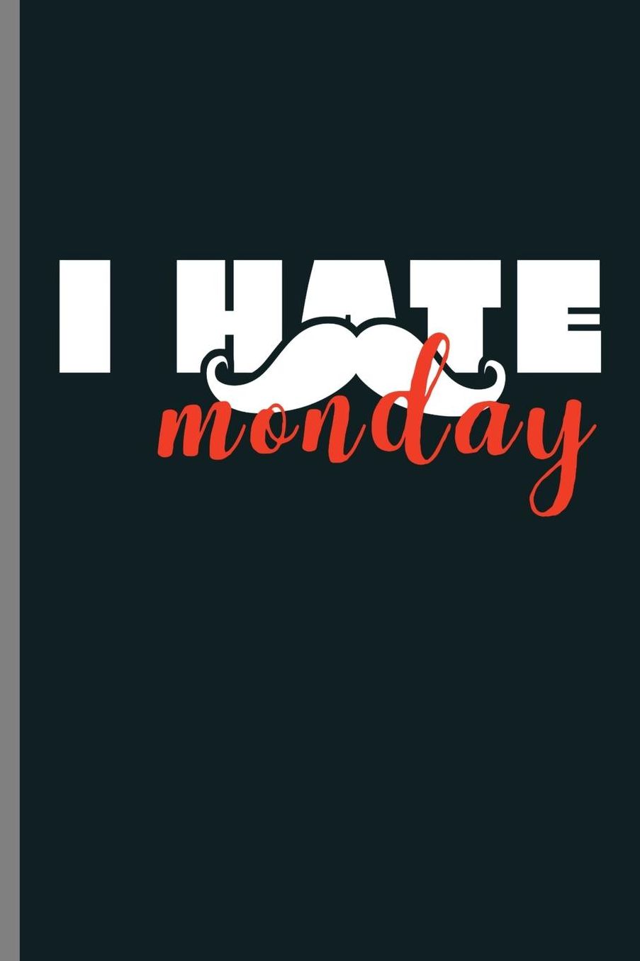 I hate Monday: I Hate Monday Funny School Work Statement (6x9) Lined notebook Journal to write in
