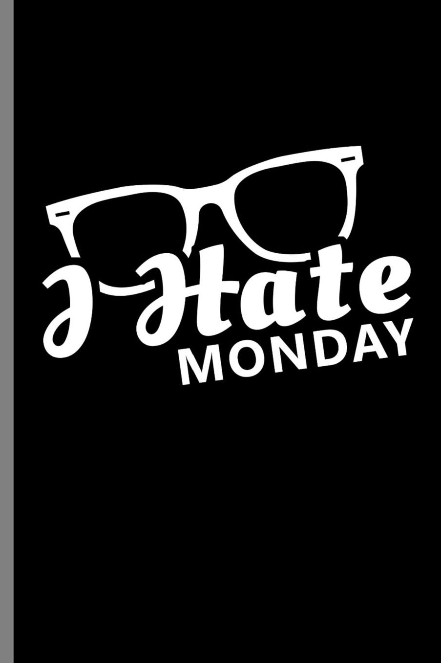 I hate Monday: Cool Kid Funny I Hate Monday School Work (6x9) Lined notebook Journal to write in